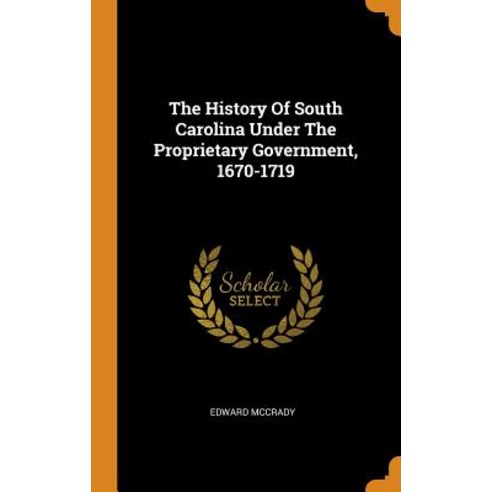 (영문도서) The History Of South Carolina Under The Proprietary Government 1670-1719 Hardcover, Franklin Classics, English, 9780343594893
