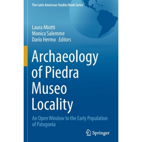 (영문도서) Archaeology of Piedra Museo Locality: An Open Window to the Early Population of Patagonia Paperback, Springer, English, 9783030925055