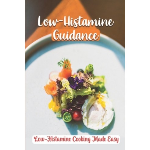(영문도서) Low-Histamine Guidance: Low-Histamine Cooking Made Easy: Low-Histamine Cooking Guide Paperback, Independently Published, English, 9798474742076