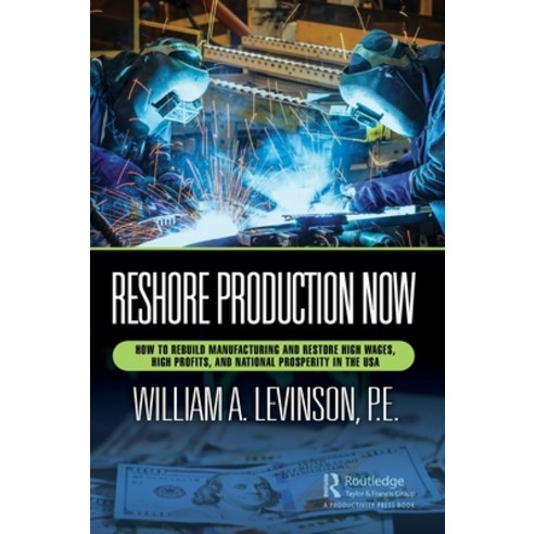 (영문도서) Reshore Production Now: How to Rebuild Manufacturing and Restore High Wages High Profits an... Hardcover, Productivity Press, English, 9781032445403