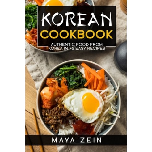 (영문도서) Korean Cookbook: Authentic Food From Korea In 75 Easy Recipes Paperback, Independently Published, English, 9798537913214