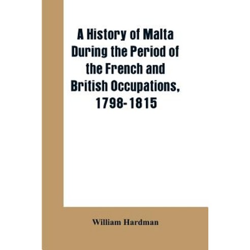 (영문도서) A history of Malta during the period of the French and British occupations 1798-1815 Paperback, Alpha Edition, English, 9789353602383