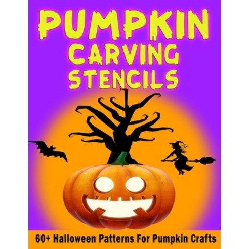 (영문도서) Pumpkin Carving Stencils: 60+ Halloween Patterns For Pumpkin Crafts - Freaky & Spooky Templat... Paperback, Independently Published, English, 9798548648600