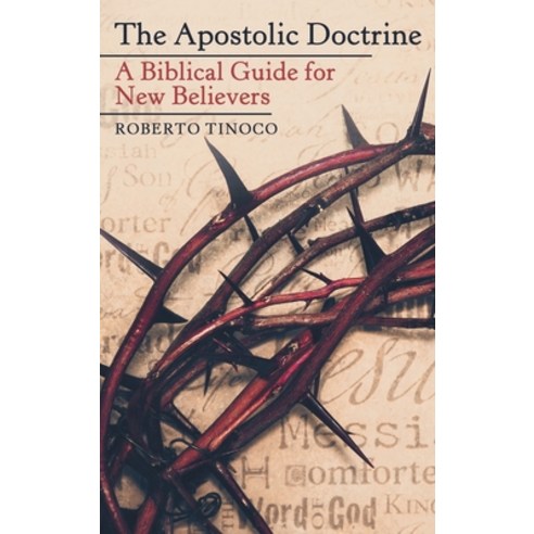 (영문도서) The Apostolic Doctrine: A Biblical Guide for New Believers Hardcover, WestBow Press, English, 9781664253957