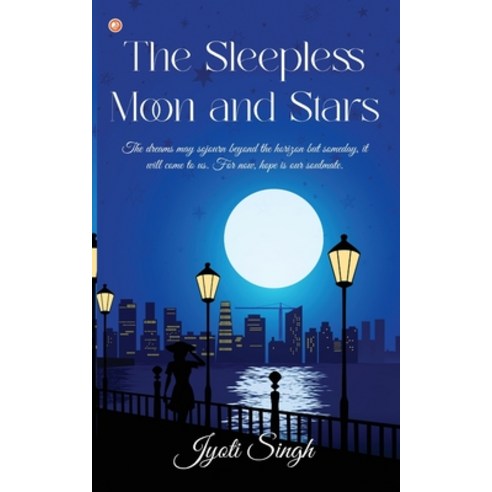 (영문도서) The Sleepless Moon and Stars: The dreams may sojourn beyond the horizon but someday it will ... Paperback, Orangebooks Publication, English, 9789356214095