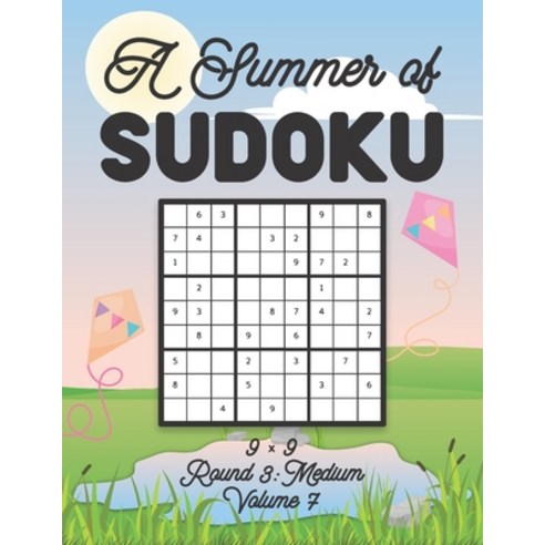 A Summer of Sudoku 9 x 9 Round 3: Medium Volume 7: Relaxation Sudoku Travellers Puzzle Book Vacation... Paperback, Independently Published