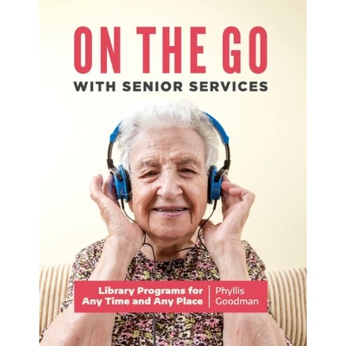 On the Go with Senior Services: Library Programs for Any Time and Any Place Paperback, Libraries Unlimited