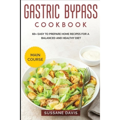 Gastric Bypass Cookbook: MAIN COURSE - 60+ Easy to prepare home recipes for a balanced and healthy diet Paperback, Nomad Publishing, English, 9781664049192