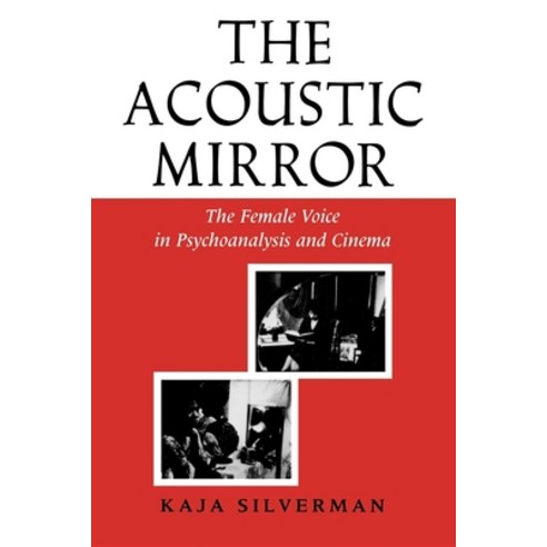 (영문도서) The Acoustic Mirror: The Female Voice in Psychoanalysis and Cinema Paperback, Indiana University Press, English, 9780253204745
