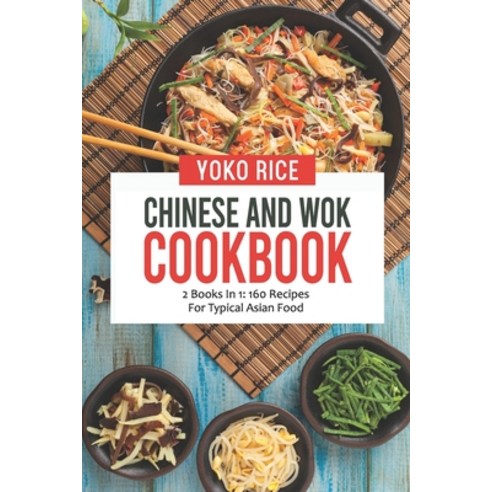 (영문도서) Chinese And Wok Cookbook: 2 Books In 1: 160 Recipes For Typical Asian Food Paperback, Independently Published, English, 9798458749404
