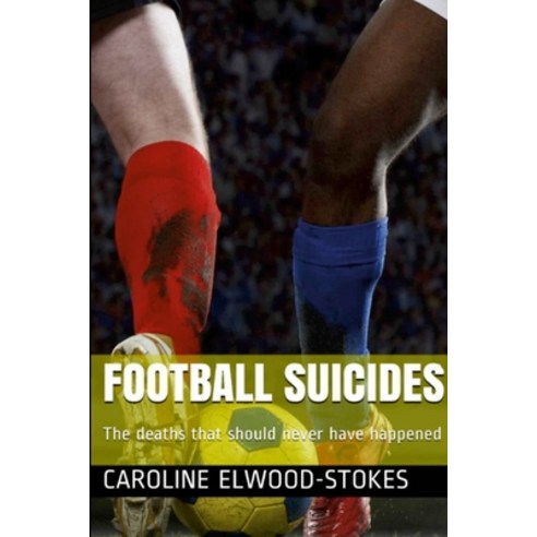 (영문도서) FOOTBALL SUICIDES The deaths that should never have happened Paperback, Lulu.com, English, 9781471029691