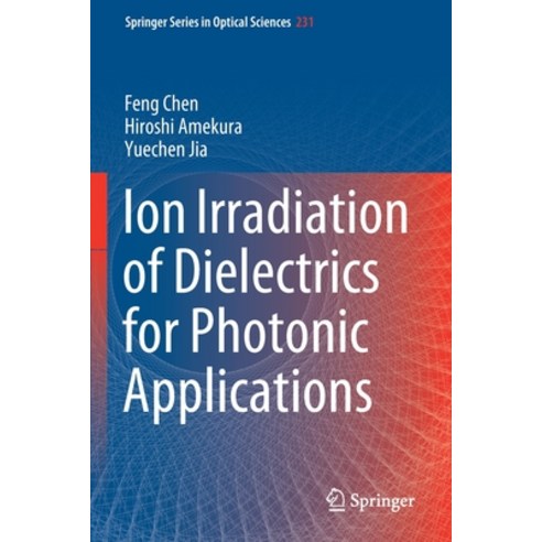 (영문도서) Ion Irradiation of Dielectrics for Photonic Applications Paperback, Springer, English, 9789811546099