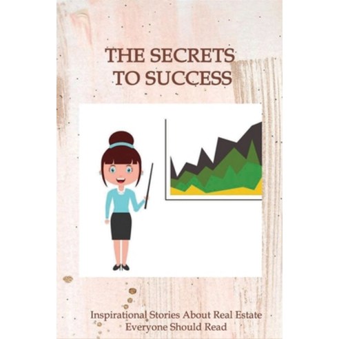 The Secrets To Success: Inspirational Stories About Real Estate Everyone Should Read: Commercial Rea... Paperback, Independently Published, English, 9798716082380