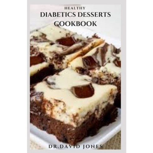 Healthy Diabetics Desserts Cookbook: Quick And Easy: Delicious And Healthy Diabetic Dessert Recipes ... Paperback, Independently Published, English, 9798560296636