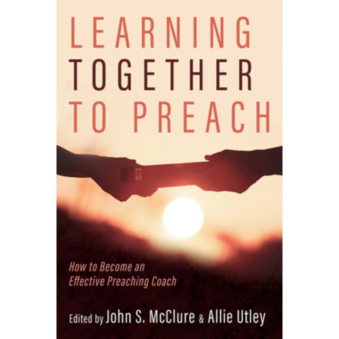 (영문도서) Learning Together to Preach: How to Become an Effective Preaching Coach Paperback, Cascade Books, English, 9781666743814