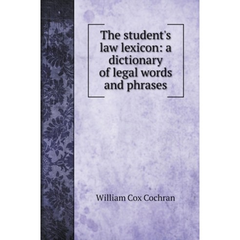 (영문도서) The student''s law lexicon: a dictionary of legal words and phrases Hardcover, Book on Demand Ltd., English, 9785519721165