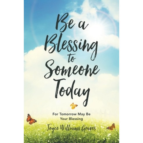 (영문도서) Be a Blessing to Someone Today: For Tomorrow May Be Your Blessing Paperback, Christian Faith Publishing,..., English, 9781643498935