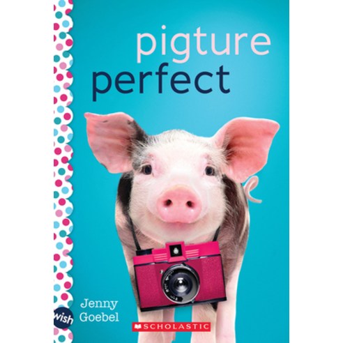 (영문도서) Pigture Perfect: A Wish Novel Paperback, Scholastic Inc., English, 9781338716405