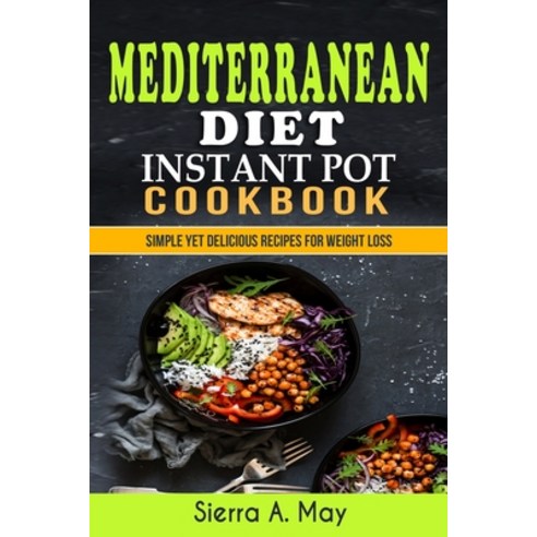 (영문도서) Mediterranean Diet Instant Pot Cookbook: Simple Yet Delicious Recipes For Weight Loss Paperback, Independently Published, English, 9781075322303