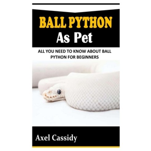 (영문도서) Ball Python as Pet: All You Need To Know About Ball Python for Beginners Paperback, Independently Published, English, 9798423449001