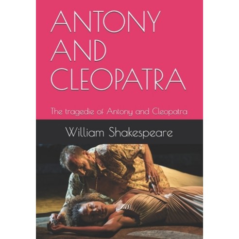 Antony and Cleopatra: The tragedie of Antony and Cleopatra Paperback, Independently Published