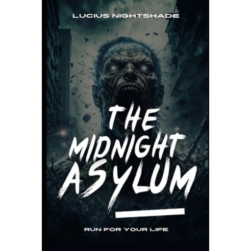 (영문도서) The Midnight Asylum: Run For your Life Paperback, Independently Published, English, 9798861660907