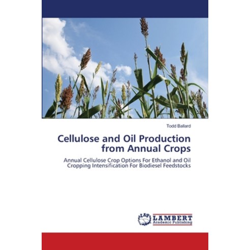 Cellulose and Oil Production from Annual Crops Paperback, LAP Lambert Academic Publis..., English, 9783659126130