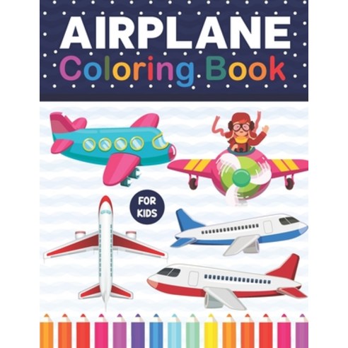 Airplane Coloring Book For Kids: A Fun And Engaging Airplane Coloring Workbook. Awesome Airplane Col... Paperback, Independently Published, English, 9798727634080