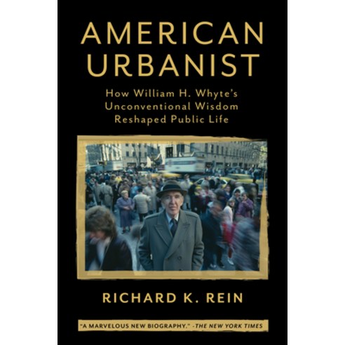 (영문도서) American Urbanist: How William H. Whyte''s Unconventional Wisdom Reshaped Public Life Paperback, Island Press, English, 9781642832884