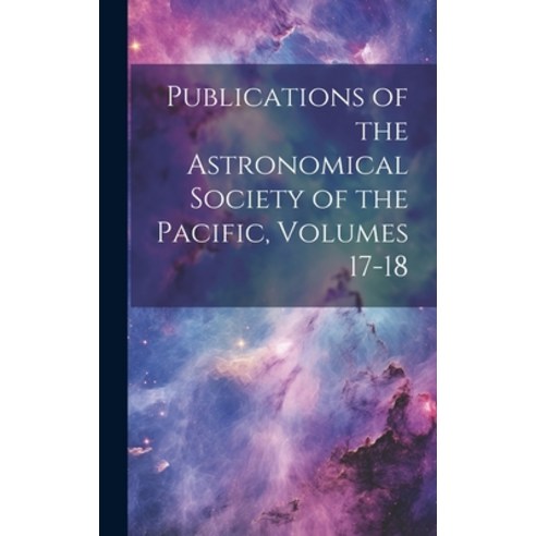 (영문도서) Publications of the Astronomical Society of the Pacific Volumes 17-18 Hardcover, Legare Street Press, English, 9781020392108