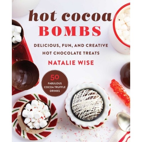 Hot Cocoa Bombs: Delicious Fun and Creative Hot Chocolate Treats! Hardcover, Skyhorse Publishing, English, 9781510767065