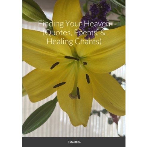 (영문도서) Finding Your Heaven (Quotes Poems & Healing Chants) Paperback, Lulu.com, English, 9781312224742