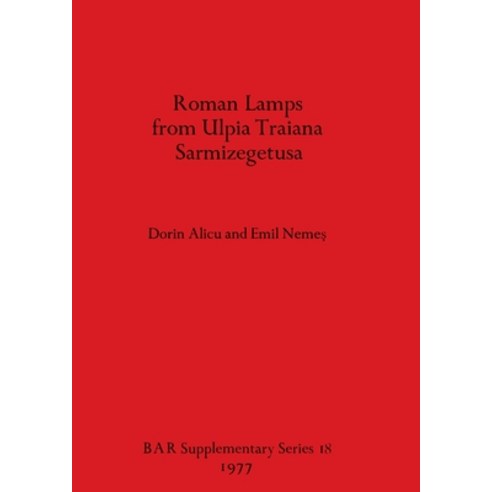 (영문도서) Roman Lamps from Ulpia Traiana Sarmizegetusa Paperback, British Archaeological Repo..., English, 9780904531626