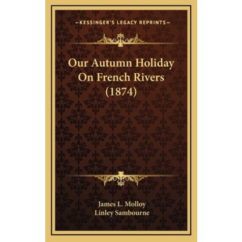 Our Autumn Holiday On French Rivers (1874) Hardcover, Kessinger Publishing