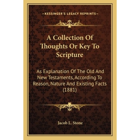 A Collection Of Thoughts Or Key To Scripture: As Explanation Of The Old And New Testaments Accordin... Paperback, Kessinger Publishing