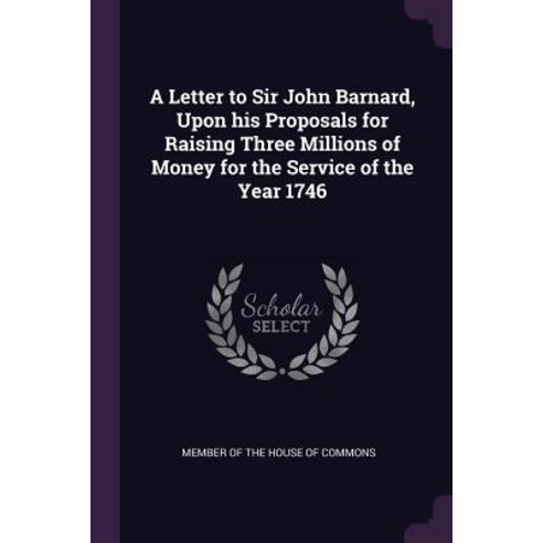 (영문도서) A Letter to Sir John Barnard Upon his Proposals for Raising Three Millions of Money for the ... Paperback, Palala Press, English, 9781379061632