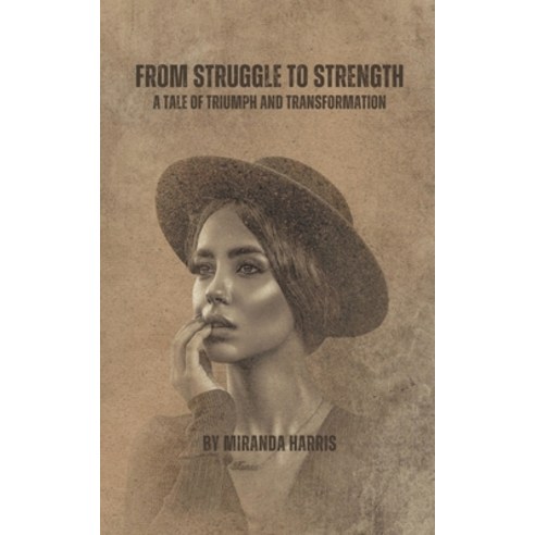 (영문도서) From Struggle to Strength: A Tale of Triumph and Transformation Paperback, Clydesdale Books, English, 9798224165759