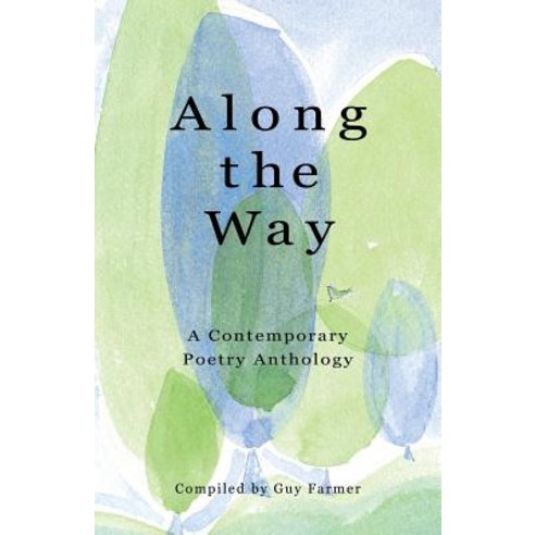 Along the Way: A Contemporary Poetry Anthology Paperback, Createspace Independent Pub..., English, 9781986742078