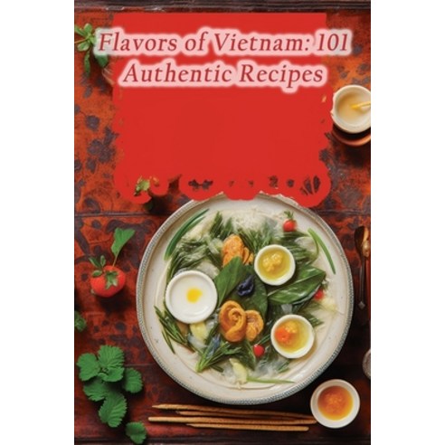 (영문도서) Flavors of Vietnam: 101 Authentic Recipes Paperback, Independently Published, English, 9798861114448
