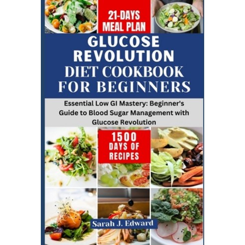 (영문도서) Glucose Revolution Diet Cookbook For Beginners 2024: Essential Low GI Mastery: Beginner''s Gui... Paperback, Independently Published, English, 9798878241076