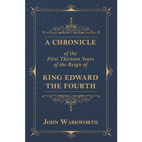 (영문도서) A Chronicle Of The First Thirteen Years Of The Reign Of King Edward The Fourth Paperback, Harrison Press, English, 9781408680452