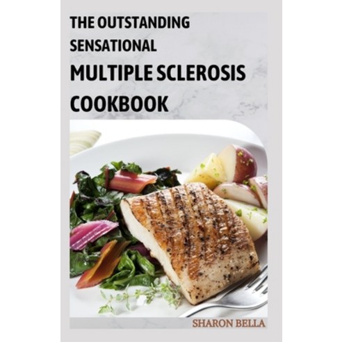 (영문도서) The Outstanding Sensational Multiple Sclerosis Cookbook: 100+ Easy Anti-Inflammatory Recipes Paperback, Independently Published, English, 9798353811268