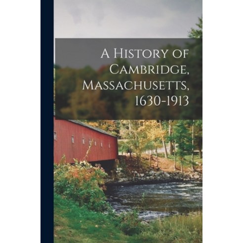 (영문도서) A History of Cambridge Massachusetts 1630-1913 Paperback, Legare Street Press, English, 9781016497862