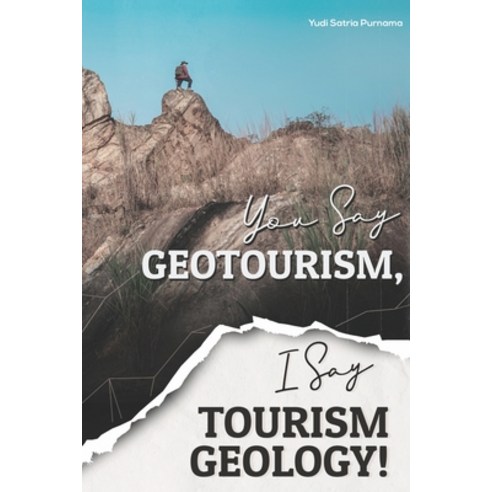 You Say Geotourism I Say Tourism Geology! Paperback, Yudi Satria Purnama, English, 9786237739821