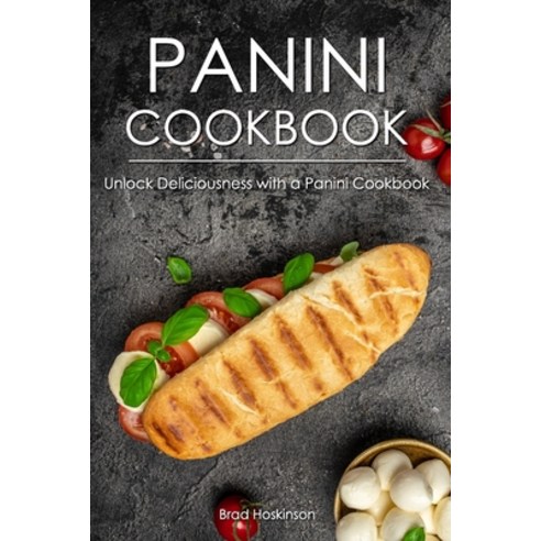 (영문도서) Panini Cookbook: Unlock Deliciousness with a Panini Cookbook Paperback, Independently Published, English, 9798374158236