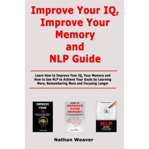 (영문도서) Improve Your IQ Improve Your Memory and NLP Guide: Learn How to Improve Your IQ Your Memory... Paperback, Independently Published, English, 9798624122239
