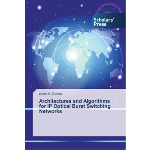 Architectures and Algorithms for IP Optical Burst Switching Networks Paperback, Scholars'' Press