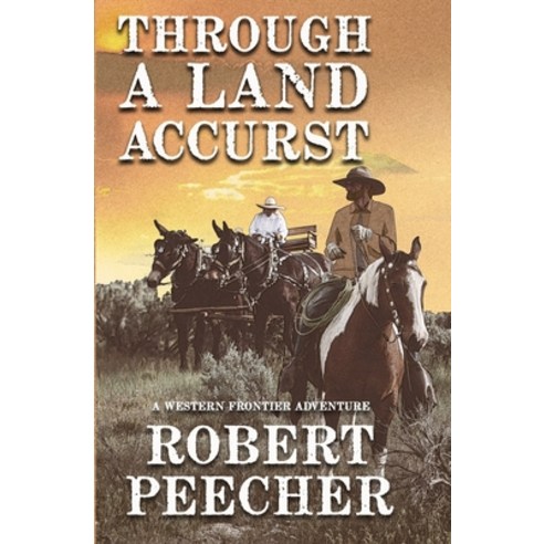 Through A Land Accurst: A Western Frontier Adventure Paperback, Independently Published