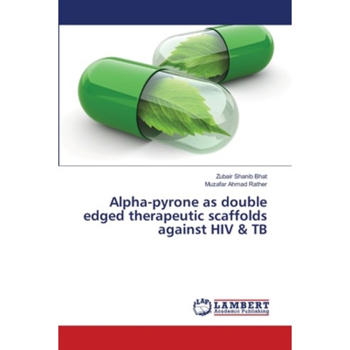 Alpha-pyrone as double edged therapeutic scaffolds against HIV & TB Paperback, LAP Lambert Academic Publis..., English, 9786202095228