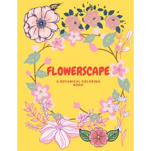 Flowerscape: A Botanical Coloring Book Paperback, Independently Published, English, 9798739198624